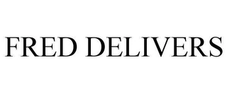 FRED DELIVERS Trademark Image