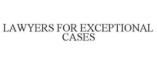 LAWYERS FOR EXCEPTIONAL CASES Trademark Image