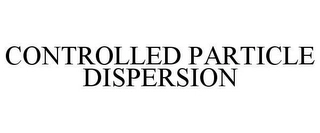 CONTROLLED PARTICLE DISPERSION Trademark Image
