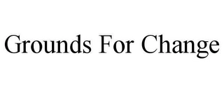 GROUNDS FOR CHANGE Trademark Image