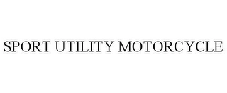 SPORT UTILITY MOTORCYCLE Trademark Image