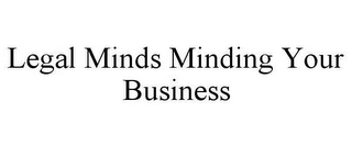 LEGAL MINDS MINDING YOUR BUSINESS Trademark Image