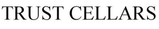 TRUST CELLARS Trademark Image