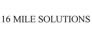 16 MILE SOLUTIONS Trademark Image