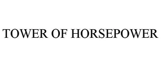 TOWER OF HORSEPOWER Trademark Image