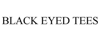 BLACK EYED TEES Trademark Image