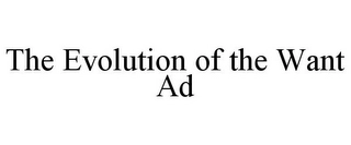 THE EVOLUTION OF THE WANT AD Trademark Image
