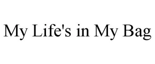 MY LIFE'S IN MY BAG Trademark Image
