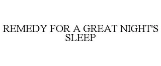 REMEDY FOR A GREAT NIGHT'S SLEEP Trademark Image