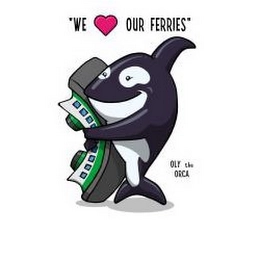 "WE OUR FERRIES" OLY THE ORCA Trademark Image