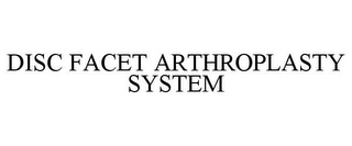 DISC FACET ARTHROPLASTY SYSTEM Trademark Image