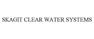 SKAGIT CLEAR WATER SYSTEMS Trademark Image