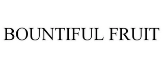 BOUNTIFUL FRUIT Trademark Image