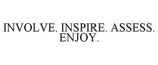 INVOLVE. INSPIRE. ASSESS. ENJOY. Trademark Image