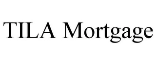 TILA MORTGAGE Trademark Image