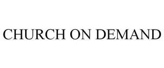 CHURCH ON DEMAND Trademark Image