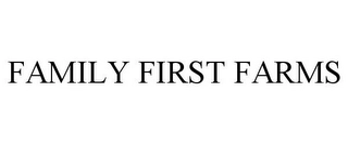 FAMILY FIRST FARMS Trademark Image