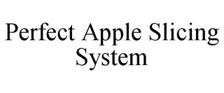 PERFECT APPLE SLICING SYSTEM Trademark Image