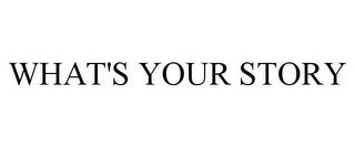 WHAT'S YOUR STORY Trademark Image
