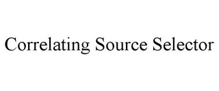 CORRELATING SOURCE SELECTOR Trademark Image