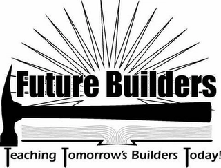 FUTURE BUILDERS TEACHING TOMORROW'S BUILDERS TODAY! Trademark Image