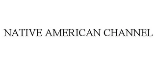 NATIVE AMERICAN CHANNEL Trademark Image