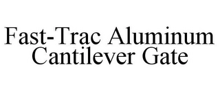 FAST-TRAC ALUMINUM CANTILEVER GATE Trademark Image
