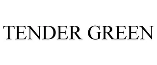 TENDER GREEN Trademark Image