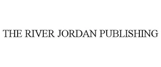 THE RIVER JORDAN PUBLISHING Trademark Image