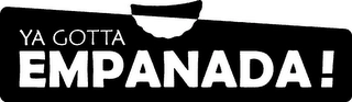 YA GOTTA EMPANADA! Trademark Image