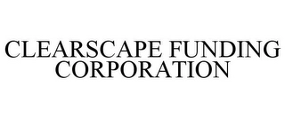 CLEARSCAPE FUNDING CORPORATION Trademark Image