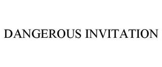 DANGEROUS INVITATION Trademark Image