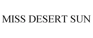 MISS DESERT SUN Trademark Image