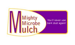 D MIGHTY MICROBE MULCH YOU'LL NEVER USE BARK DUST AGAIN! Trademark Image
