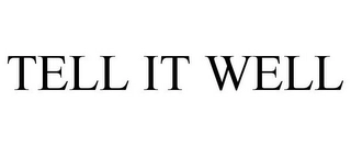 TELL IT WELL Trademark Image