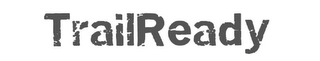 TRAILREADY Trademark Image