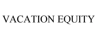 VACATION EQUITY Trademark Image