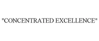 "CONCENTRATED EXCELLENCE" Trademark Image