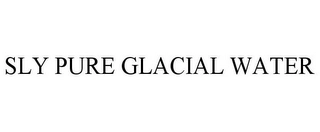 SLY PURE GLACIAL WATER Trademark Image
