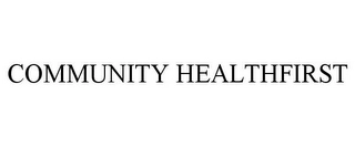 COMMUNITY HEALTHFIRST Trademark Image