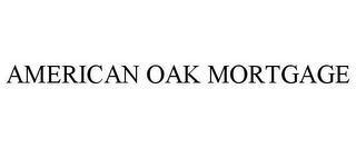 AMERICAN OAK MORTGAGE Trademark Image