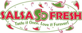 SALSA SO FRESH TASTE IT ONCE, LOVE IT FOREVER! Trademark Image