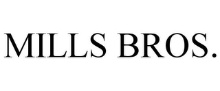 MILLS BROS. Trademark Image