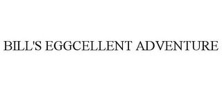 BILL'S EGGCELLENT ADVENTURE Trademark Image