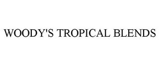 WOODY'S TROPICAL BLENDS Trademark Image