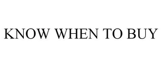 KNOW WHEN TO BUY Trademark Image