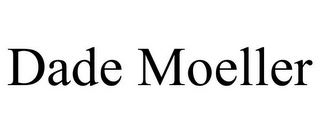 DADE MOELLER Trademark Image