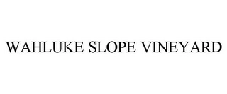 WAHLUKE SLOPE VINEYARD Trademark Image