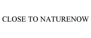 CLOSE TO NATURENOW Trademark Image