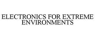 ELECTRONICS FOR EXTREME ENVIRONMENTS Trademark Image